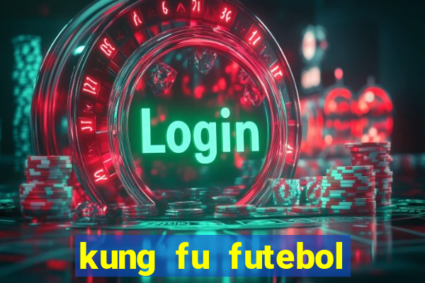 kung fu futebol clube dublado online